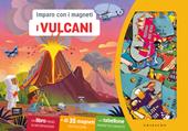 I vulcani. Imparo con i magneti. Con 35 magneti