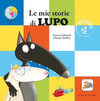 Le mie storie di lupo. Amico lupo. Ediz. a colori. Vol. 4 - Orianne Lallemand - Libro Gribaudo 2024 | Libraccio.it