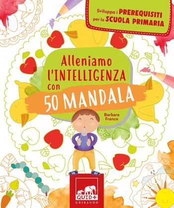 Alleniamo l'intelligenza con 50 mandala. Ediz. illustrata - Barbara Franco - Libro Gribaudo 2024, Quid+ | Libraccio.it