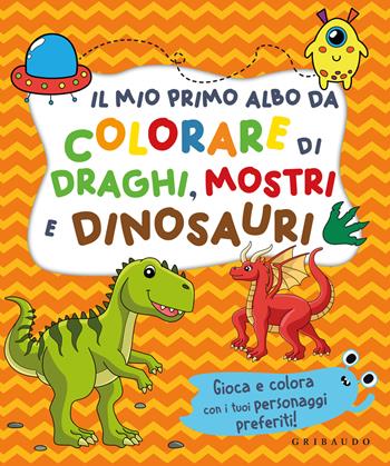 Il mio primo albo da colorare di draghi mostri e dinosauri. Ediz. illustrata  - Libro Gribaudo 2024 | Libraccio.it