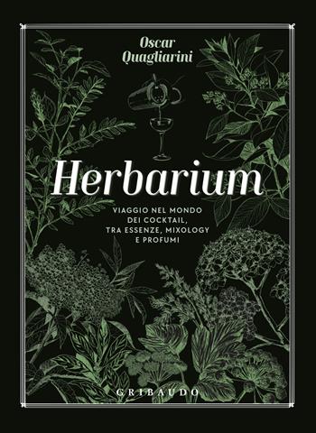 Herbarium. Viaggio nel mondo dei cocktail, tra essenze, mixology e profumi - Oscar Quagliarini - Libro Gribaudo 2024, Passioni | Libraccio.it