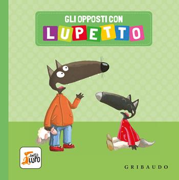 Gli opposti con Lupetto. Amico lupo. Ediz. a colori - Orianne Lallemand - Libro Gribaudo 2024, Primi libri (0-5) | Libraccio.it