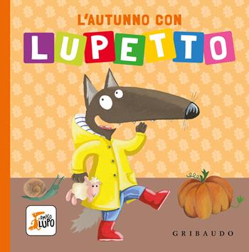 L'autunno con Lupetto. Amico lupo. Ediz. a colori - Orianne Lallemand - Libro Gribaudo 2024 | Libraccio.it