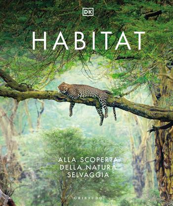 Habitat. Alla scoperta della natura selvaggia  - Libro Gribaudo 2024, Passioni | Libraccio.it