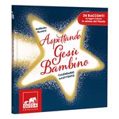 Aspettando Gesù Bambino. Calendario dell'Avvento. Ediz. a colori