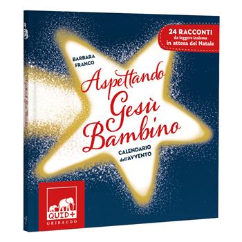 Aspettando Gesù Bambino. Calendario dell'Avvento. Ediz. a colori - Barbara Franco - Libro Gribaudo 2024, Quid+ | Libraccio.it