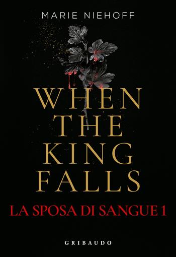 When the king falls. La sposa di sangue. Vol. 1 - Marie Niehoff - Libro Gribaudo 2025, Fantasy. Fenice | Libraccio.it