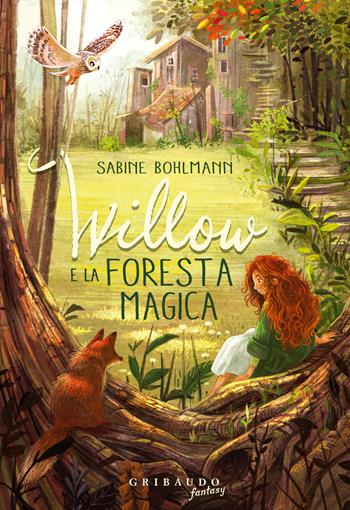 Willow e la foresta magica - Sabine Bohlmann - Libro Gribaudo 2025, Fantasy. Pixie | Libraccio.it