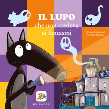 Lupo che non credeva ai fantasmi. Amico lupo. Ediz. a colori - Orianne Lallemand - Libro Gribaudo 2025 | Libraccio.it
