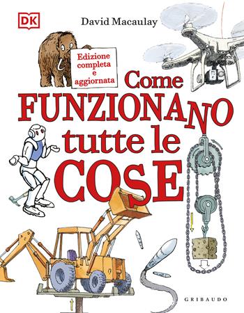 Come funzionano tutte le cose - David Macaulay - Libro Gribaudo 2025, Enciclopedia per ragazzi | Libraccio.it