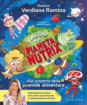 Viaggio sul pianeta Nutrix. Alla scoperta della piramide alimentare - Verdiana Ramina - Libro Gribaudo 2025, Le grandi raccolte | Libraccio.it