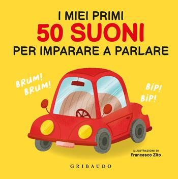 I miei primi 50 suoni per imparare a parlare - Francesco Zito - Libro Gribaudo 2025, Imparare per gioco | Libraccio.it