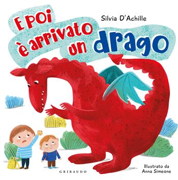 E poi è arrivato un drago. Ediz. a colori - Silvia D'Achille - Libro Gribaudo 2025, Albi illustrati | Libraccio.it
