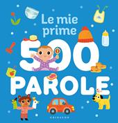 Le mie prime 500 parole. Ediz. a colori