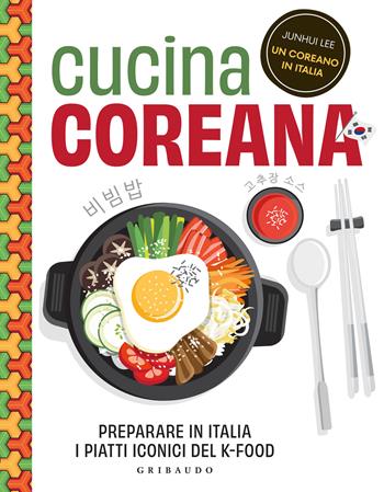 Cucina coreana. Preparare in Italia i piatti iconici del K-food - Junhui Lee - Libro Gribaudo 2025, Sapori e fantasia | Libraccio.it