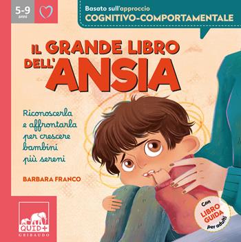 Il grande libro dell'ansia. Riconoscerla e affrontarla per crescere bambini più sereni. Ediz. a colori - Barbara Franco - Libro Gribaudo 2025, Quid+ | Libraccio.it