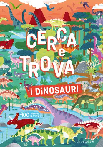 I dinosauri. Cerca e trova. Ediz. a colori  - Libro Gribaudo 2025, Disegna e crea | Libraccio.it