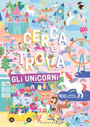 Gli unicorni. Cerca e trova. Ediz. a colori  - Libro Gribaudo 2025, Disegna e crea | Libraccio.it