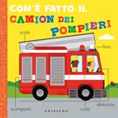Com'è fatto il camion dei pompieri. Ediz. a colori