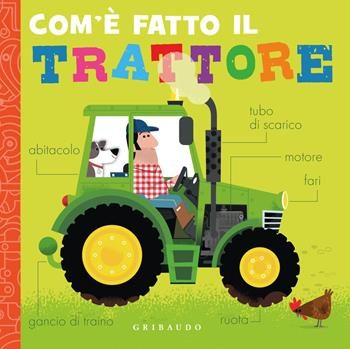 Com'è fatto il trattore. Ediz. a colori  - Libro Gribaudo 2025, Osservo e imparo | Libraccio.it