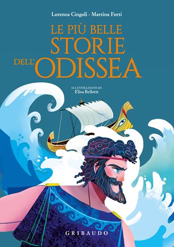 Le più belle storie dell'Odissea - Lorenza Cingoli, Martina Forti - Libro Gribaudo 2025, Le grandi raccolte | Libraccio.it
