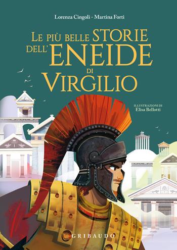 Le più belle storie dell'Eneide di Virgilio - Lorena Cingoli, Martina Forti - Libro Gribaudo 2025, Le grandi raccolte | Libraccio.it