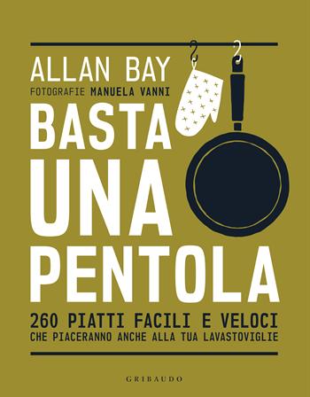 Basta una pentola. 260 piatti facili e veloci che piaceranno anche alla tua lavastoviglie - Allan Bay - Libro Gribaudo 2025, Sapori e fantasia | Libraccio.it