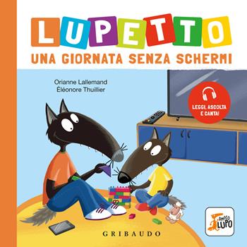 Lupetto. Una giornata senza schermi. Amico lupo. Ediz. a colori - Orianne Lallemand - Libro Gribaudo 2025 | Libraccio.it