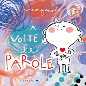 A volte le parole. Ediz. a colori - Maria Gianola - Libro Gribaudo 2025, Albi illustrati | Libraccio.it