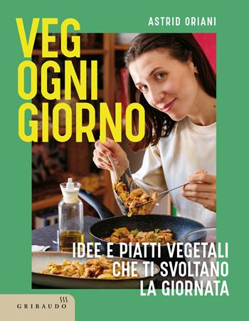 Veg ogni giorno. Idee e piatti vegetali che ti svoltano la giornata - Astrid Oriani - Libro Gribaudo 2025, Sapori e fantasia | Libraccio.it