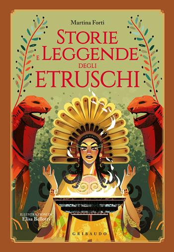 Storie e leggende degli etruschi - Martina Forti - Libro Gribaudo 2025, Le grandi raccolte | Libraccio.it