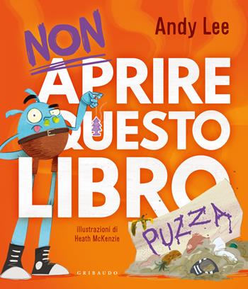 Non aprire questo libro... puzza. Ediz. illustrata - Andy Lee - Libro Gribaudo 2026, Albi illustrati | Libraccio.it
