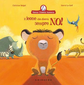 Il leone che diceva sempre no! Ediz. a colori - Christine Beigel - Libro Gribaudo 2025, Albi illustrati | Libraccio.it