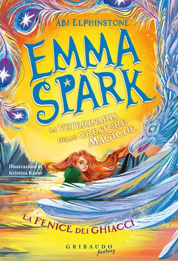 La fenice dei ghiacci. Emma Spark. La veterinaria delle creature magiche - Abi Elphinstone - Libro Gribaudo 2026, Fantasy. Pixie | Libraccio.it