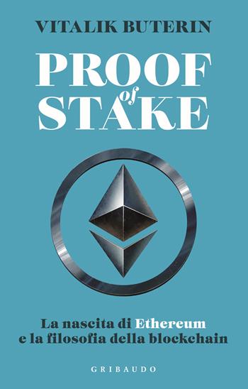 Proof of stake. La nascita di Ethereum e la filosofia della Blockchain - Vitalik Buterin - Libro Gribaudo 2025, Divulgazione | Libraccio.it