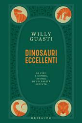  Dinosauri eccellenti. Da Ciro a Sophie, storie di celebrità estinte
