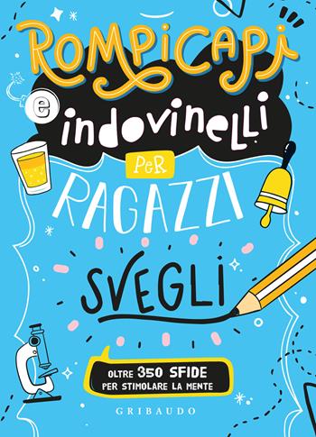 Rompicapi e indovinelli per ragazzi svegli  - Libro Gribaudo 2025, Varia illustrata | Libraccio.it