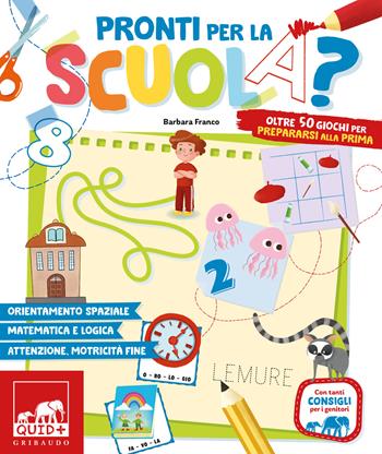 Pronti per la scuola? Oltre 50 giochi per prepararsi alla prima - Barbara Franco - Libro Gribaudo 2025, Quid+ | Libraccio.it