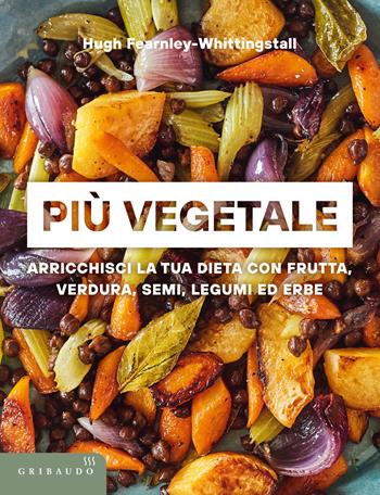 Più vegetale. Arricchisci la tua dieta con frutta, verdura, semi, legumi ed erbe - Jean Fearnley Whittingstall - Libro Gribaudo 2025, Sapori e fantasia | Libraccio.it