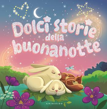 Dolci storie della buonanotte. Ediz. a colori  - Libro Gribaudo 2025, Le grandi raccolte | Libraccio.it