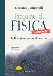 Taccuino di fisica illustrata. Le 10 leggi che spiegano l'universo. Ediz. illustrata