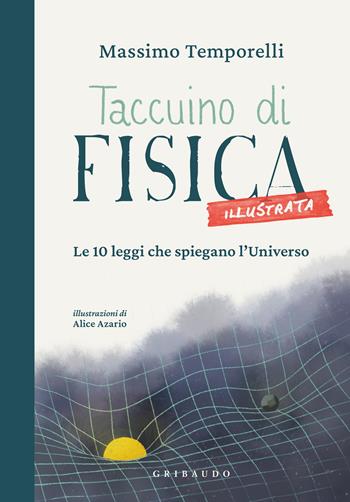Taccuino di fisica illustrata. Le 10 leggi che spiegano l'universo - Massimo Temporelli - Libro Gribaudo 2025, Straordinariamente | Libraccio.it