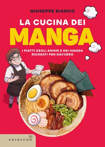 La cucina dei manga. I piatti degli anime e dei manga ricreati per davvero - Giuseppe Bianco - Libro Gribaudo 2025, Sapori e fantasia | Libraccio.it