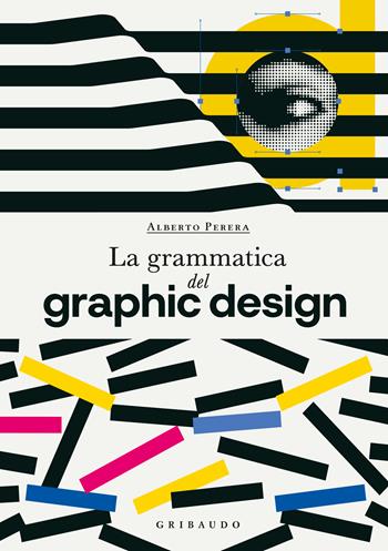 La grammatica del graphic design - Alberto Perera - Libro Gribaudo 2025, Passioni | Libraccio.it