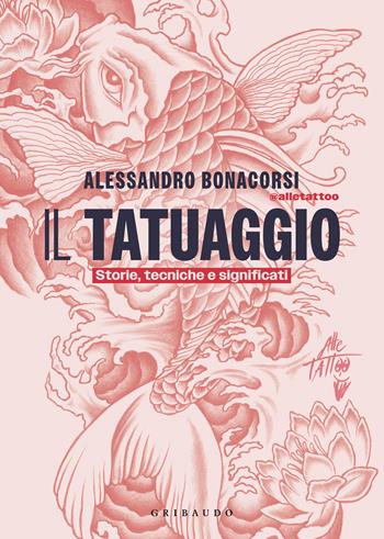 Il tatuaggio. Storie, tecniche e significati - Alessandro Bonacorsi - Libro Gribaudo 2025, Passioni | Libraccio.it