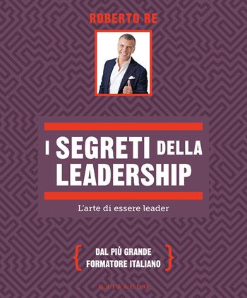 I segreti della leadership. L'arte di essere leader - Roberto Re - Libro Gribaudo 2026, Straordinariamente | Libraccio.it