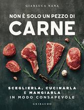 Non è solo un pezzo di carne. Sceglierla, cucinarla e mangiarla in modo consapevole