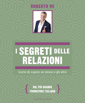 I segreti delle relazioni. L'arte di capire sé stessi e gli altri - Roberto Re - Libro Gribaudo 2026, Straordinariamente | Libraccio.it