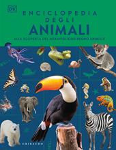 Enciclopedia degli animali. Alla scoperta del meraviglioso regno animale. Ediz. illustrata