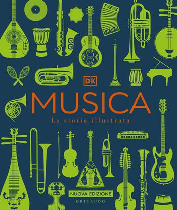 Musica. La storia illustrata. Nuova ediz.  - Libro Gribaudo 2025, Passioni | Libraccio.it